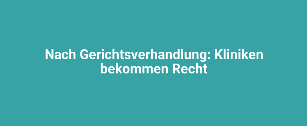 nach gerichtsverhandlung kliniken bekommen recht 2574