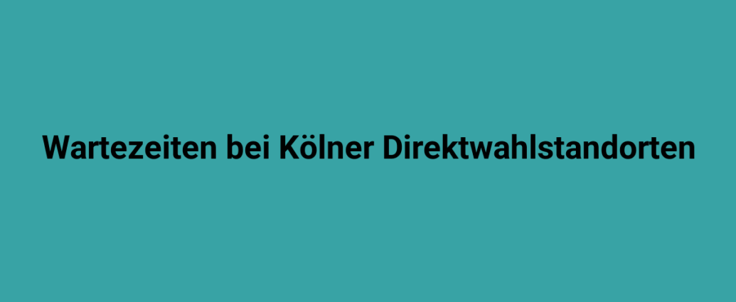 wartezeiten bei koelner direktwahlstandorten 2864.png